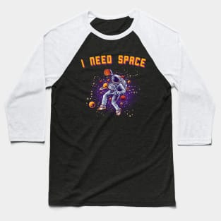 I NEED SPACE ASTRONAUT GALAXY BASKETBALL GIFT IDEA Baseball T-Shirt